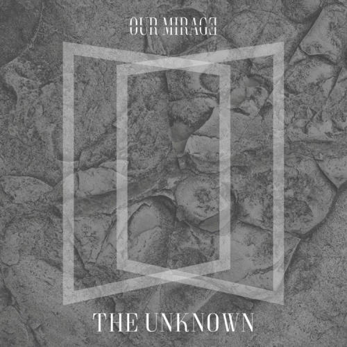 Our Mirage : The Unknown